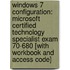Windows 7 Configuration: Microsoft Certified Technology Specialist Exam 70-680 [With Workbook And Access Code]