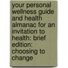 Your Personal Wellness Guide and Health Almanac for an Invitation to Health: Brief Edition: Choosing to Change door Dianne Hales
