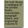 the Huth Library. a Catalogue of the Printed Books, Manuscripts , Autograph Letters, and Engravings (Volume 4) by Henry Huth
