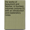 the Works of Beaumont and Fletcher, in Fourteen Volumes (Volume 2); with an Introduction and Explanatory Notes by Francis Beaumont