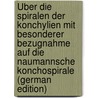 Über Die Spiralen Der Konchylien Mit Besonderer Bezugnahme Auf Die Naumannsche Konchospirale (German Edition) by Andreas Hermann Grabau