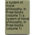 A System of Moral Philosophy, in Three Books (Volume 1) a System of Moral Philosophy, in Three Books (Volume 1)