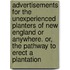 Advertisements for the unexperienced planters of New England or anywhere. or, The pathway to erect a plantation
