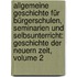 Allgemeine Geschichte Für Bürgerschulen, Seminarien Und Selbsunterricht: Geschichte Der Neuern Zeit, Volume 2