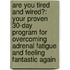 Are You Tired And Wired?: Your Proven 30-Day Program For Overcoming Adrenal Fatigue And Feeling Fantastic Again