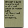 Atkinson's Guide to Grange and Arnside and places of interest in the neighbourhood. With map ... illustrations. door James Atkinson