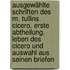 Ausgewählte Schriften des M. Tullins Cicero. Erste Abtheilung. Leben des Cicero und Auswahl aus seinen Briefen