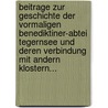 Beitrage Zur Geschichte Der Vormaligen Benediktiner-Abtei Tegernsee Und Deren Verbindung Mit Andern Klostern... by Ernst F. Mooyer