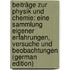 Beiträge Zur Physik Und Chemie: Eine Sammlung Eigener Erfahrungen, Versuche Und Beobachtungen (German Edition)