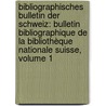 Bibliographisches Bulletin Der Schweiz: Bulletin Bibliographique De La Bibliothèque Nationale Suisse, Volume 1 by Unknown