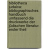 Bibliotheca Judaica: Bibliographisches Handbuch umfassend die Druckwerke der jüdischen Literatur. Erster Theil door Onbekend