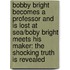 Bobby Bright Becomes a Professor and Is Lost at Sea/Boby Bright Meets His Maker: The Shocking Truth Is Revealed