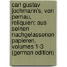 Carl Gustav Jochmann's, Von Pernau, Reliquien: Aus Seinen Nachgelassenen Papieren, Volumes 1-3 (German Edition) door Zschokke Heinrich
