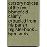 Cursory notices of the Rev. F. Blomefield ... chiefly extracted from his parish register-book ... by S. W. Rix. door Samuel Wilton Rix