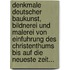 Denkmale Deutscher Baukunst, Bildnerei Und Malerei Von Einfuhrung Des Christenthums Bis Auf Die Neueste Zeit...