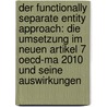 Der Functionally Separate Entity Approach: Die Umsetzung Im Neuen Artikel 7 Oecd-ma 2010 Und Seine Auswirkungen by Michael Feldner