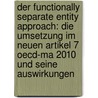 Der Functionally Separate Entity Approach: Die Umsetzung Im Neuen Artikel 7 Oecd-ma 2010 Und Seine Auswirkungen door Michael Feldner