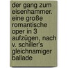 Der Gang zum Eisenhammer. Eine große romantische Oper in 3 Aufzügen, nach v. Schiller's gleichnamiger Ballade door Friedrich Schiller