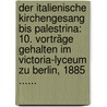 Der Italienische Kirchengesang Bis Palestrina: 10. Vorträge Gehalten Im Victoria-lyceum Zu Berlin, 1885 ...... door Anna Morsch