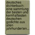Deutsches Dichterbuch: Eine Sammlung Der Besten Und Kernhaftesten Deutschen Gedichte Aus Allen Jahrhunderten...