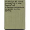 Die Anfänge Der Poesie: Grundlegung Zu Einer Realistischen Entwickelungsgeschichte Der Poesie (German Edition) by Jacobowski Ludwig