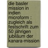 Die Basler Mission in Indien microform : Zugleich als festschrift zum 50 jährigen Jubiläum der Kanara-Mission door Stolz