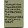 Die Cnidosporidien (Myxosporidien, Actinomyxidien, Microsporidien): eine monographische Studie (German Edition) door Auerbach M