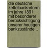 Die Deutsche Zettelbankreform Im Jahre 1891: Mit Besonderer Berücksichtigung Unserer Heutigen Bankzustände... door S. Jacoby