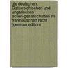 Die Deutschen, Österreichischen Und Ungarischen Actien-Gesellschaften Im Französischen Recht (German Edition) door Goirand Léopold