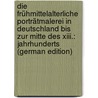 Die Frühmittelalterliche Porträtmalerei in Deutschland Bis Zur Mitte Des Xiii.: Jahrhunderts (German Edition) door Kemmerich Max