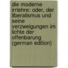 Die moderne Irrlehre: oder, Der Liberalismus und seine Verzweigungen im Lichte der Offenbarung (German Edition) door Riess Florian