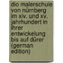 Dio Malerschule von Nürnberg im xiv. und xv. Jahrhundert in ihrer Entwickelung bis auf Dürer (German Edition)
