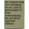 Dio Malerschule von Nürnberg im xiv. und xv. Jahrhundert in ihrer Entwickelung bis auf Dürer (German Edition) by Thode Henry