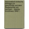 Diplomatisch-kritische Beiträge Zur Geschichte Und Dem Staatsrechte Von Sachsen. - Leipzig, Brockhaus 1842-... by Traugott Märcker