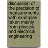 Discussion of the Precision of Measurements. With Examples Taken Mainly From Physics and Electrical Engineering door Silas W. (Silas Whitcomb) Holman