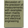 Discussion of the Precision of Measurements. with Examples Taken Mainly from Physics and Electrical Engineering door Holman