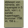 Ebbesen Von Nörreriis. Ein Trauerspiel In 5 Aufz. Von L. C. Sander. - Kopenhagen, Brummer 1798. Xii, 156 S.... door Christian Friedrich Sander