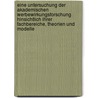 Eine Untersuchung der akademischen Werbewirkungsforschung hinsichtlich ihrer Fachbereiche, Theorien und Modelle door Markus Stegmann