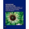 Enterprise Architecture: Enterprise Content Management, Zachman Framework, View Model, Interactive Architecture by Books Llc