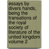 Essays by Divers Hands, Being the Transations of the Royal Society of Literature of the United Kingdom Volume 2 by Royal Society of Literature (G. Britain)