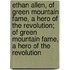 Ethan Allen, of Green Mountain Fame, a Hero of the Revolution; of Green Mountain Fame, a Hero of the Revolution