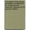 Evangelisch-Lutherisches Schulblatt: Monatsschrift Fur Erziehung Und Unterricht, Volumes 23-24 (German Edition) door Christoph Wilhelm Lindemann Johann