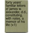 Forty Years' Familiar Letters of James W. Alexander, D.D., Constituting, with Notes, a Memoir of His Life (V.1)