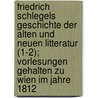 Friedrich Schlegels Geschichte Der Alten Und Neuen Litteratur (1-2); Vorlesungen Gehalten Zu Wien Im Jahre 1812 door Friedrich Von Schlegel
