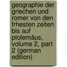 Geographie Der Griechen Und Romer Von Den Frhesten Zeiten Bis Auf Ptolemåus, Volume 2, part 2 (German Edition) door August Ukert Friedrich