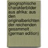 Geographische Charakterbilder Aus Afrika: Aus Den Originalberichten Der Reichenden Gesammelt . (German Edition)