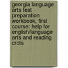 Georgia Language Arts Test Preparation Workbook, First Course: Help For English/language Arts And Reading Crcts door Henry A. Beers