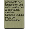 Geschichte Der Fanatischen Und Enthusiastischen Wiedertäufer. Melchior Hofmann Und Die Secte Der Hofmanniäner door Barthold Nicolaus Krohn