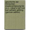 Geschichte Der Römischen Staatsverfassung Bis Zu C. Cäsar's Tod /von Karl Wilhelm Göttling  (German Edition) door Wilhelm Göttling Karl