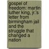 Gospel of Freedom: Martin Luther King, Jr.'s Letter from Birmingham Jail and the Struggle That Changed a Nation by Jonathan Rieder